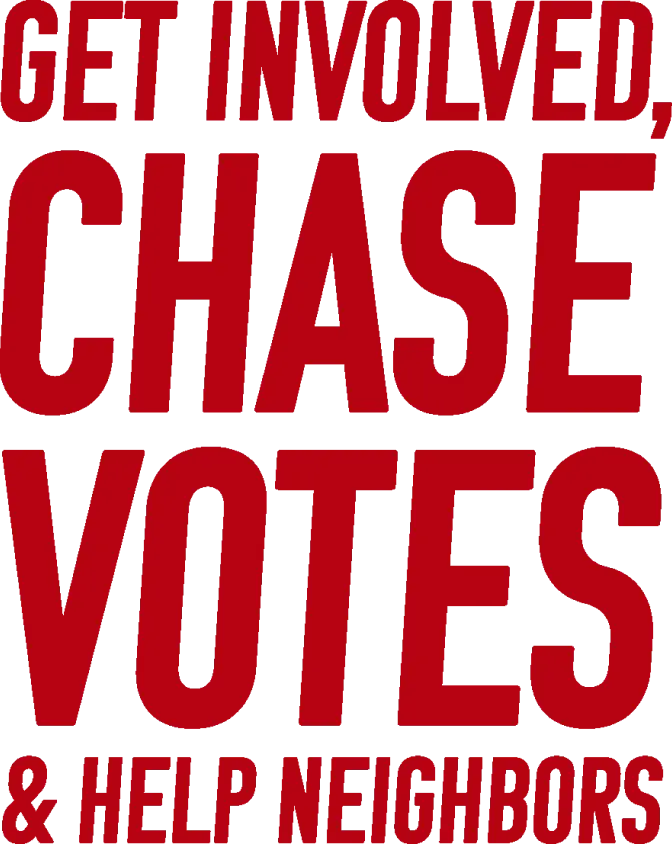 Get involved, chase votes & help neighbors